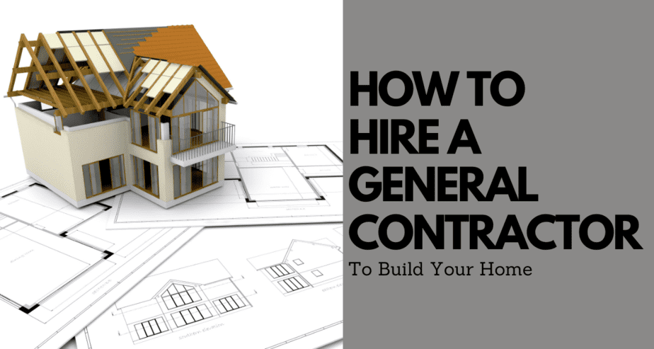 How To Hire a General Contractor to Build Your Home